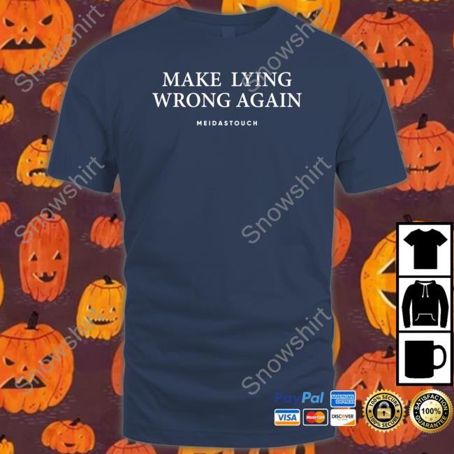 Official Make Lying Wrong Again T Shirt Meidastouch Make Lying Wrong Again Tee
