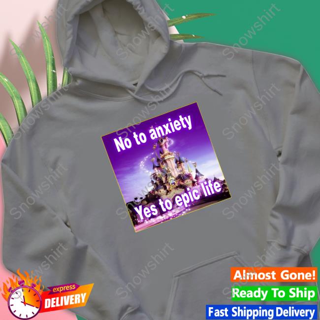 Official No to anxiety yes to epic life Long Sleeve Tee