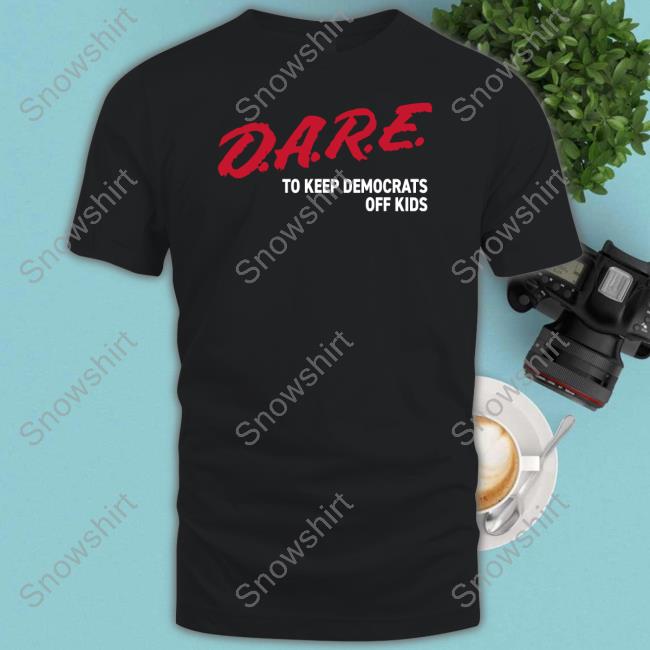 Dare To Keep Democrats Off Kids Shirts