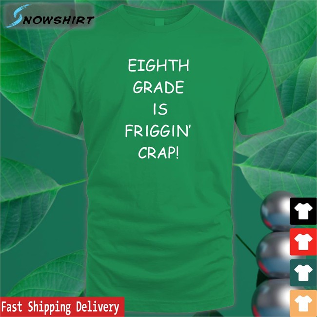 Tom Hitshowone Eighth Grade Is Friggin Crap Shirt
