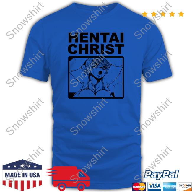 Hentai Christ Shirt Shirts That Go Hard Goodshirts Merch