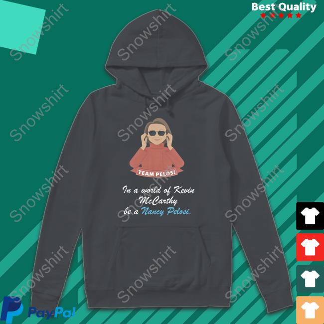 Team Pelosi In A World Of Kevin Mccarthy Be A Nancy Pelosi Tee Shirt Team Pelosi In A World Of Kevin Mccarthy Be A Nancy Pelosi T Shirts