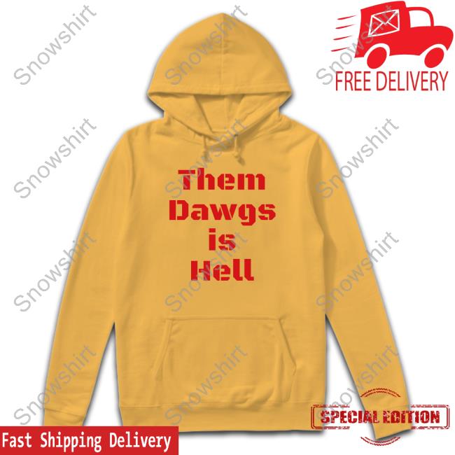 Uga Them Dawgs Is Hell T Shirts Georgia Football Them Dawgs Is Hell Hooded Sweatshirt