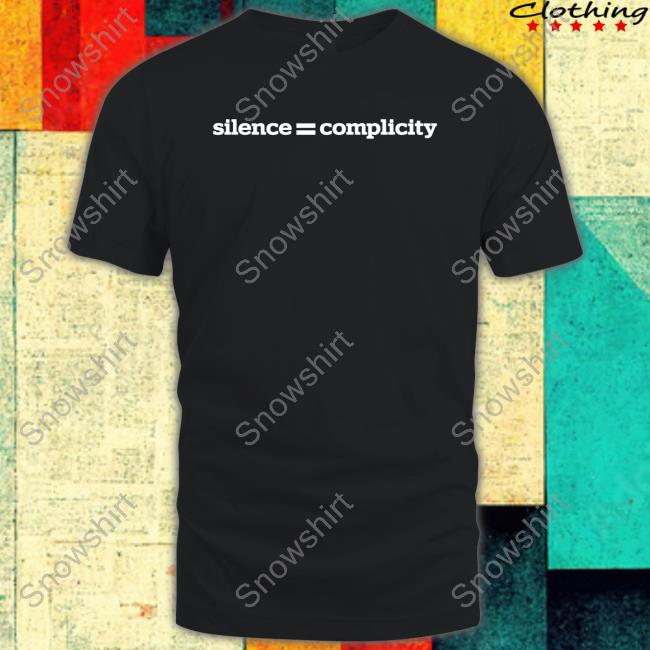 Official Silence = Complicity Shirts