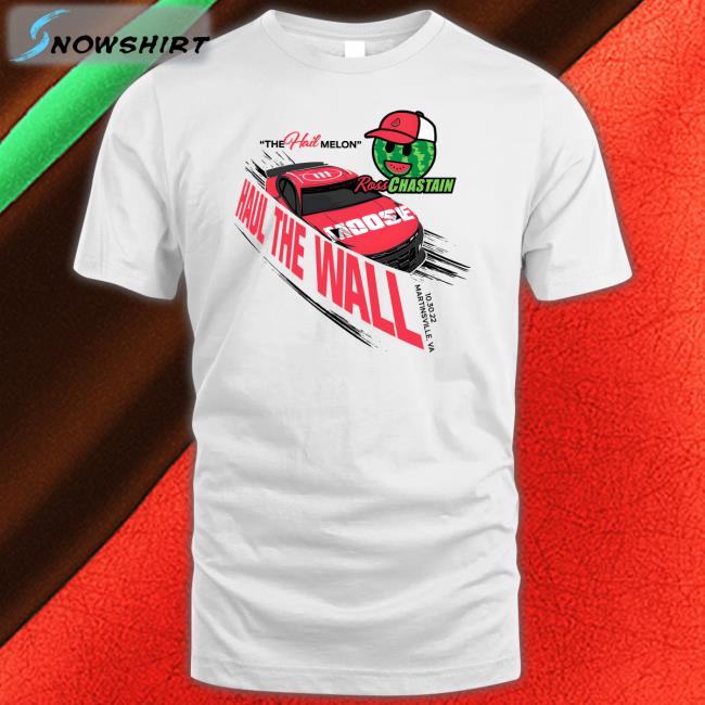 The Hail Melon Haul The Wall Ross Chastain Championship 4 Shirts Melon Man Brand Merch The Hail Melon Haul The Wall Ross Chastain Championship 4 Shirt Melon Man Brand