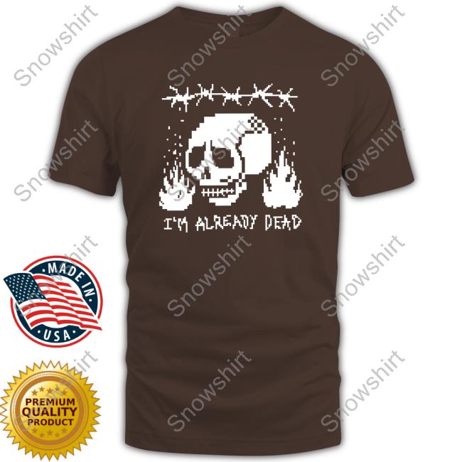 Pixelated I'm Already Dead Tee Shirt