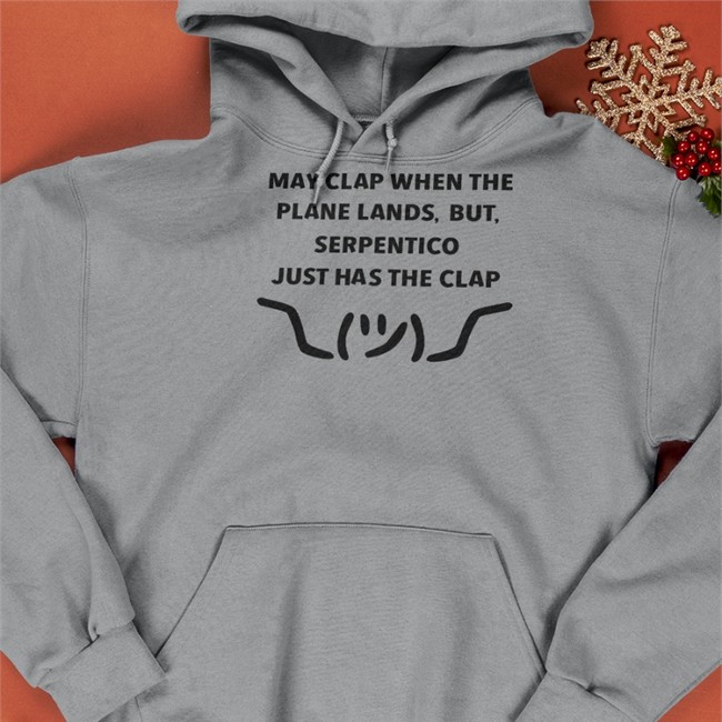 Nyla Nyla May Clap When The Plane Lands But Serpentico Just Has The Clap Tee Shirt Snakeman King Serpentico