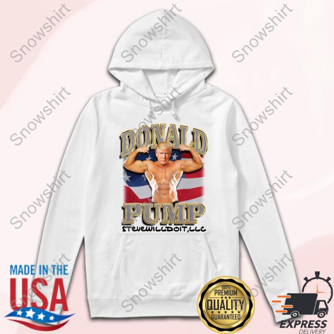 Donald Pump Stevewilldoit Hoodie