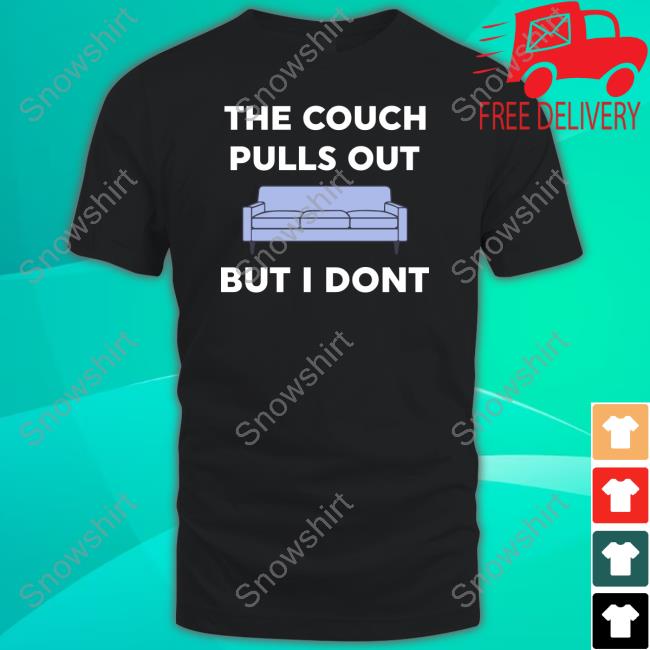 Danny Duncan Merch The Couch Pulls Out But I Don't Shirts Dannyduncan69