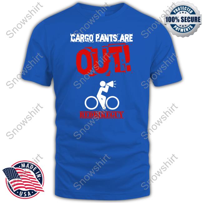 Official Red Bike Guy Cargo Pants Are Out T-Shirt Cargo Pants Are Out Hoodie