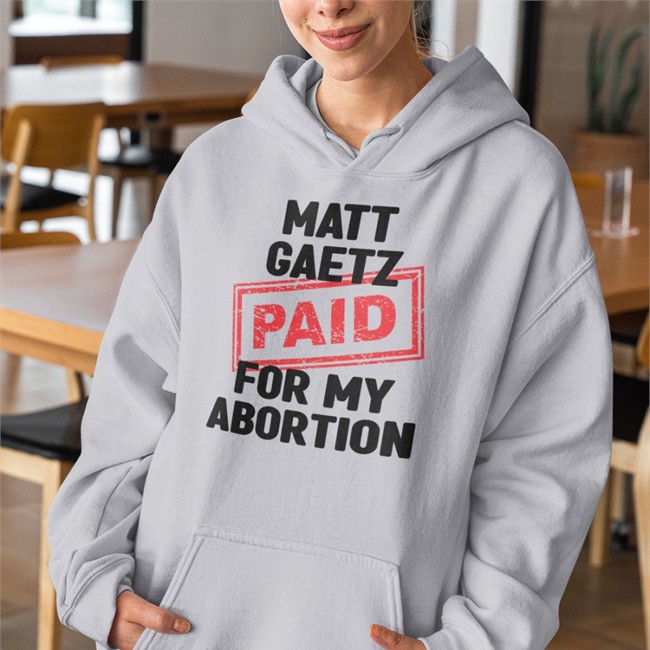 Matt Gaetz Paid For My Abortion Tee Shirt