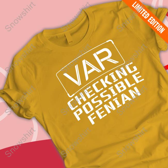 VAR Checking Possible Fenian Shirt VAR Checking Possible Fenian Sweatshirt LDTEEstore