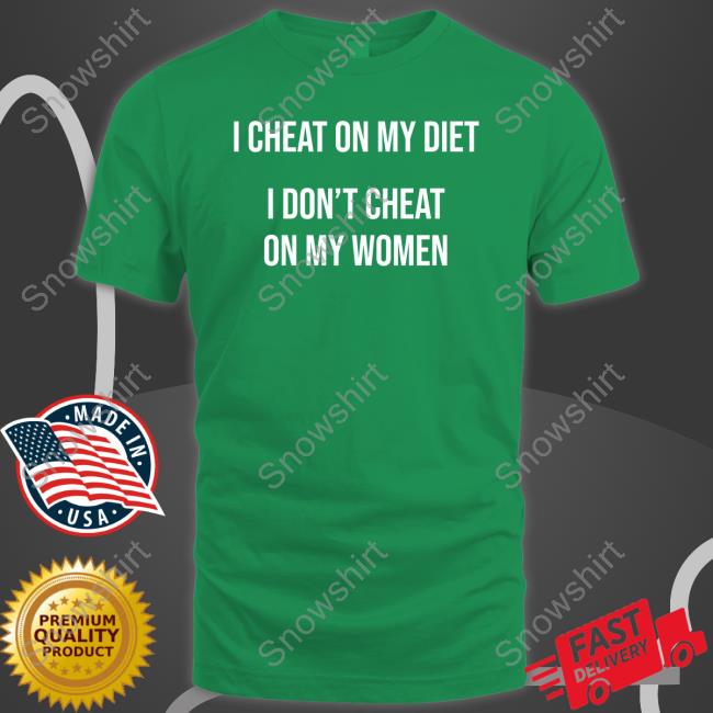 I Cheat On My Diet I Don't Cheat On My Women Sweatshirt Warren Redlich Elonbits Merch I Cheat On My Diet I Don't Cheat On My Women T Shirt