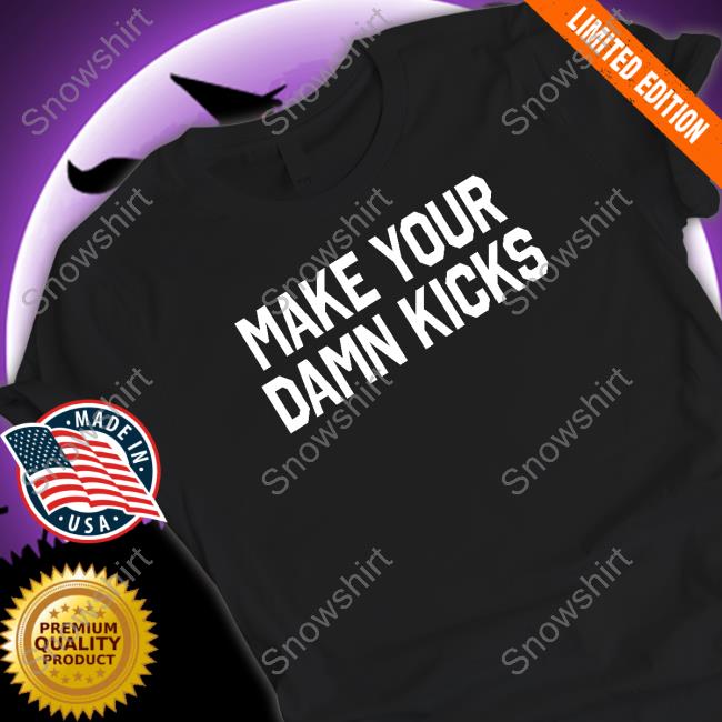 Make Your Kicks T Shirt