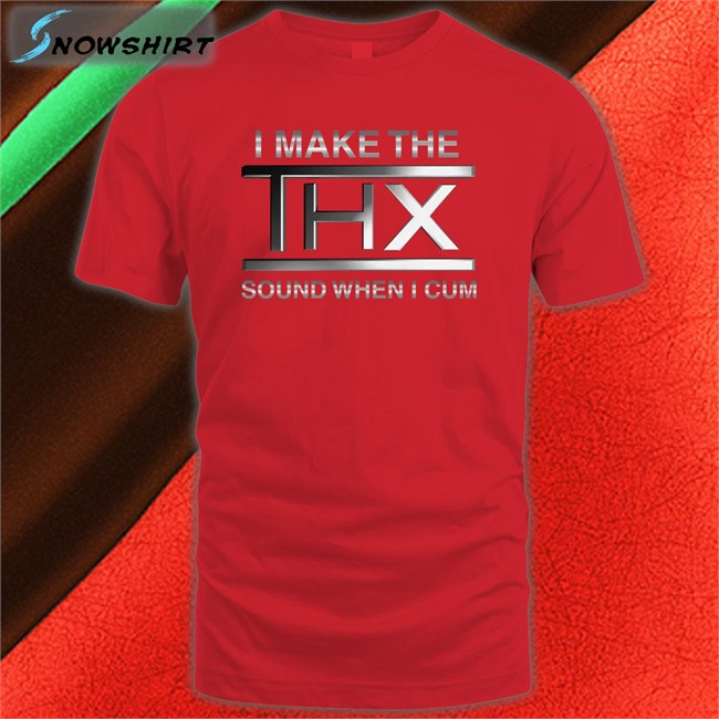 Shirts That Go Hard I Make The THX Sound When I Cum Classic Long Sleeve Tee