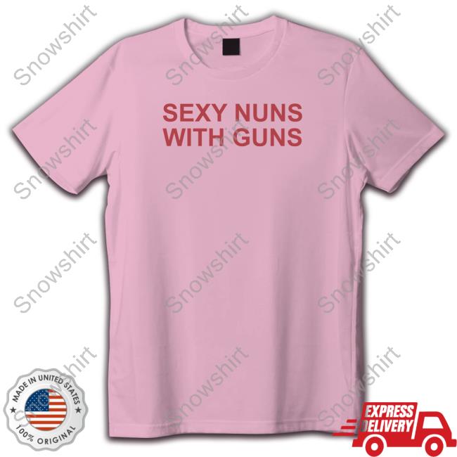 Sexy Nuns With Guns Hoodie Official Sexy Nuns With Guns Shirt