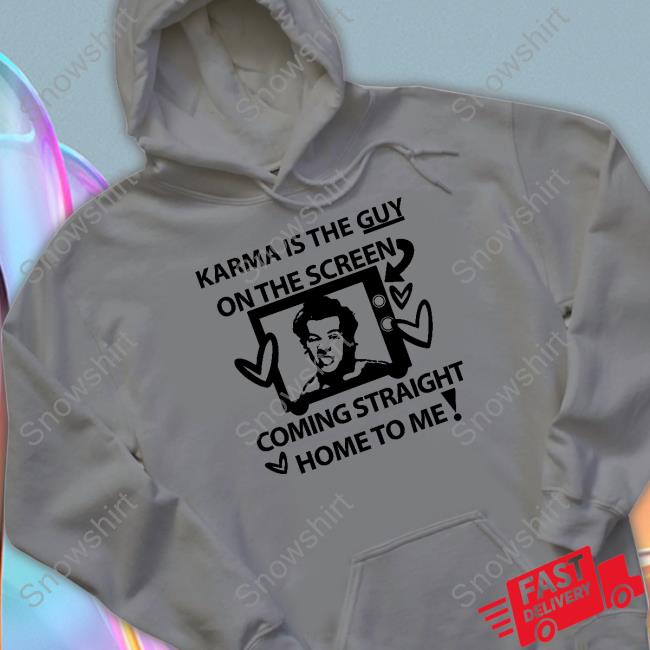 Karma Is The Guy On The Screen Coming Straight Home To Me Shirt Harry Harry Karma Is The Guy On The Screen Coming Straight Home To Me Tee