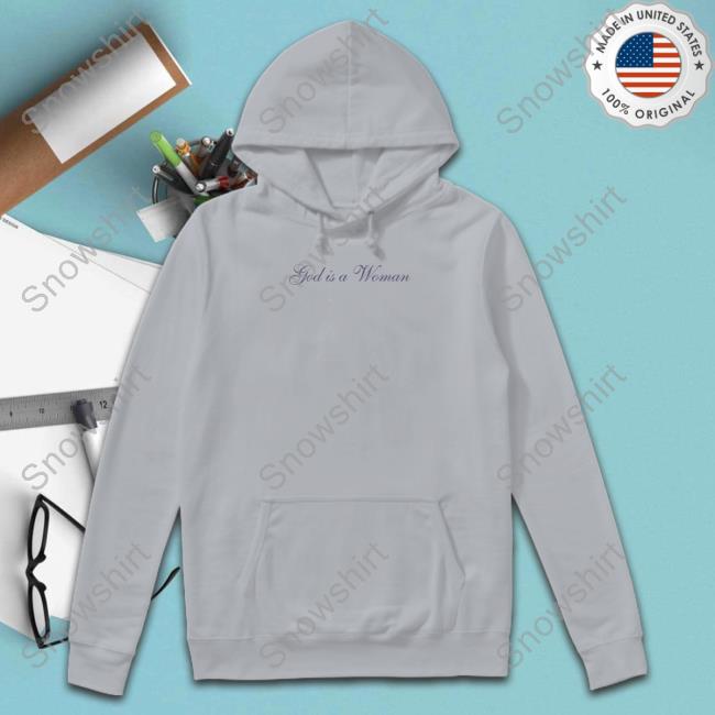 God Is A Woman T-Shirt God Is A Woman Hoodie