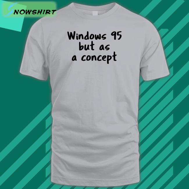 Cathode Ray Dude Windows 95 But As A Concept Sweatshirt Crdudeyoutube