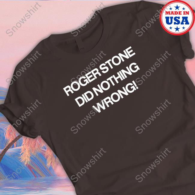 Roger Stone Did Nothing Wrong Cap Roger Stone Did Nothing Wrong Shirt