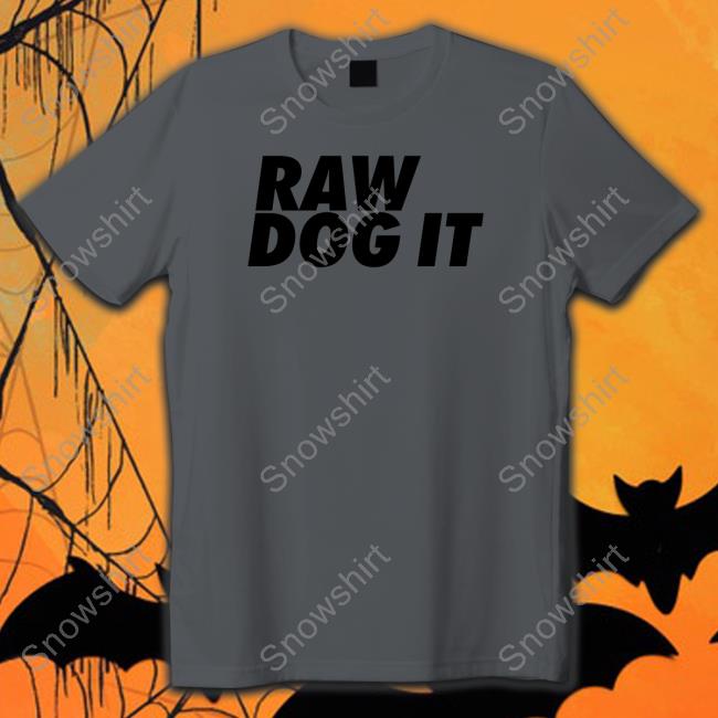 Raw Dog It T Shirt Jidion Wearing Raw Dog It T Shirts