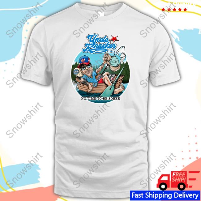 No Time To Be Sober Uncle Kracker Hoodie Official No Time To Be Sober Uncle Kracker Tee