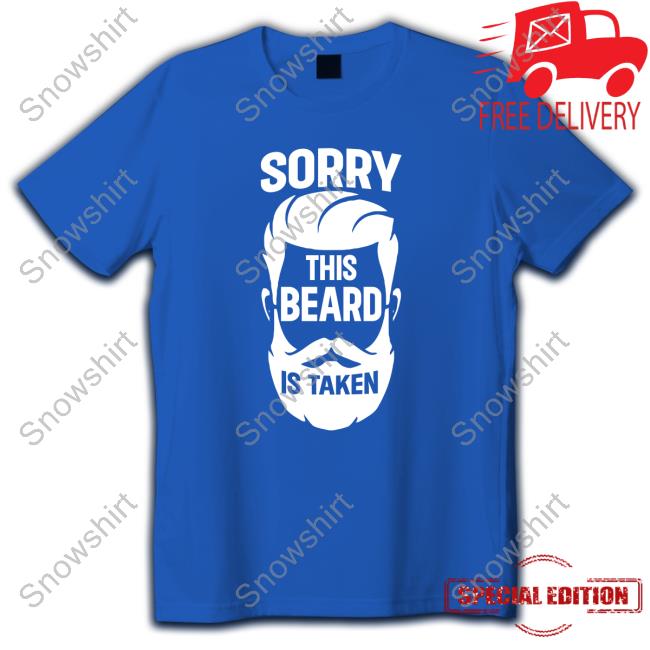 Official Sorry This Beard Is Taken Shirt Sorry This Beard Is Taken Shirt