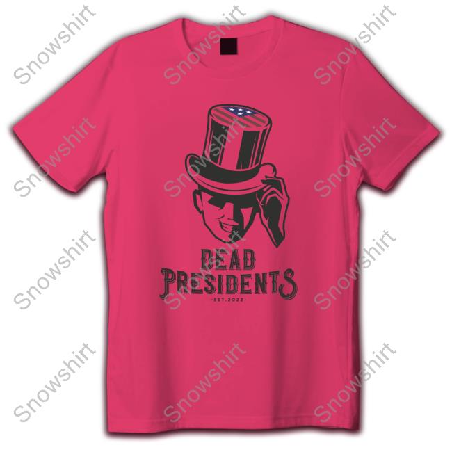 Dead Presidents Est 2022 Tee Shirt