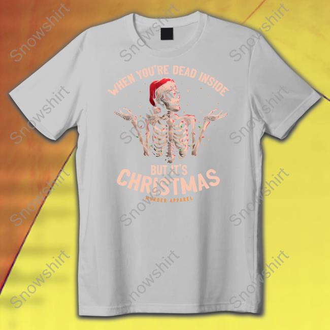 When You're Dead Inside But It's Christmas T Shirt
