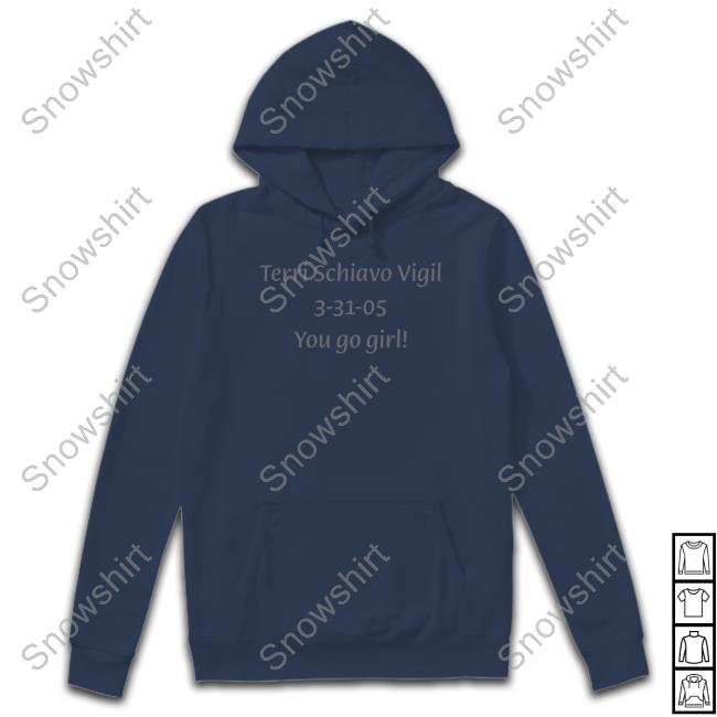 Kreeplord Terri Schiavo Vigil 3-31-05 You Go Girl Shirts Scumbelievable Official Terri Schiavo Vigil 3-31-05 You Go Girl Hoodie