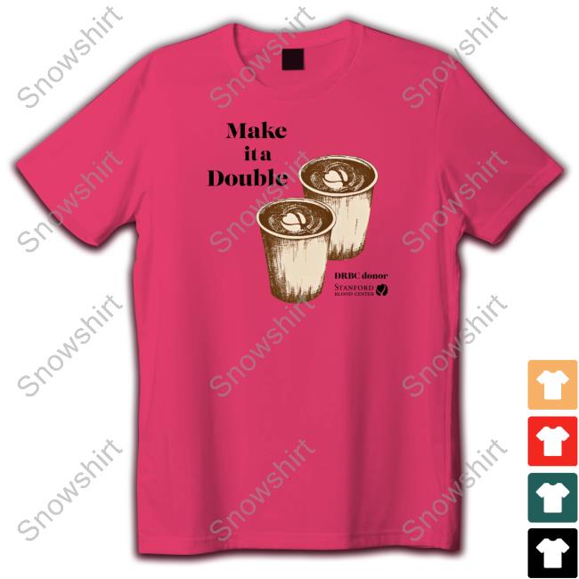 Official Stanford Blood Center Make It A Double T Shirt