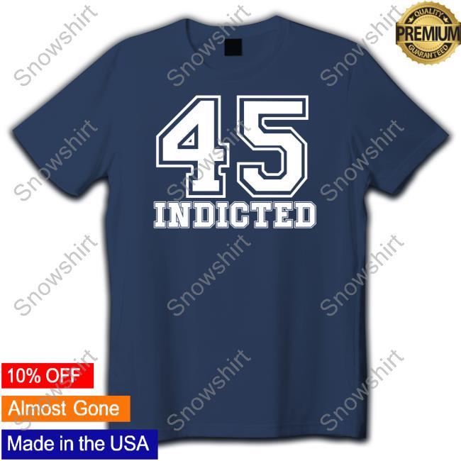 45 Indicted Shirt 45 Indicted Shirt Resistbay
