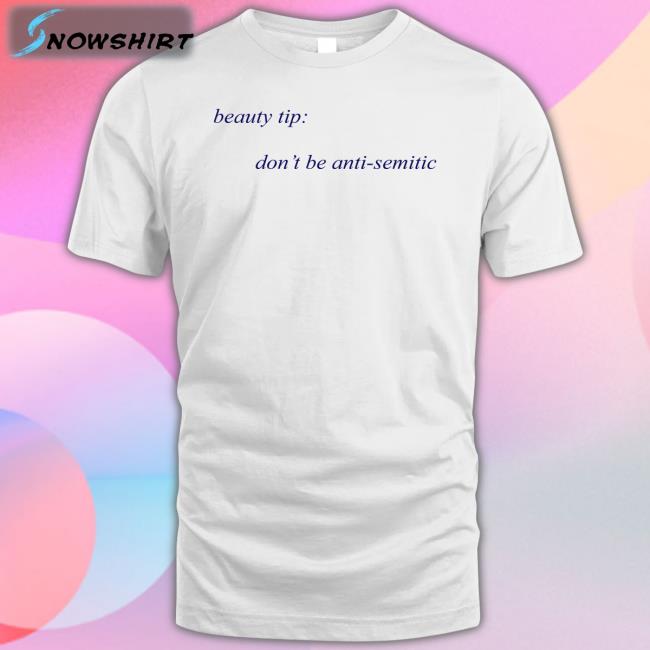 Beauty Tip Don't Be Anti Semitic Shirt Funny
