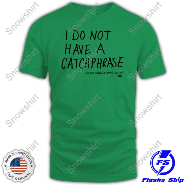 I Do Not Have A Catchphrase Freshly Squeezed Orange Cassidy T Shirt Official I Do Not Have A Catchphrase Freshly Squeezed Orange Cassidy Hoodie