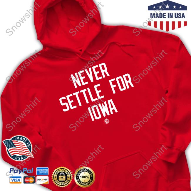 Bbb Printing Shop Official Never Settle For Iowa Hoodie