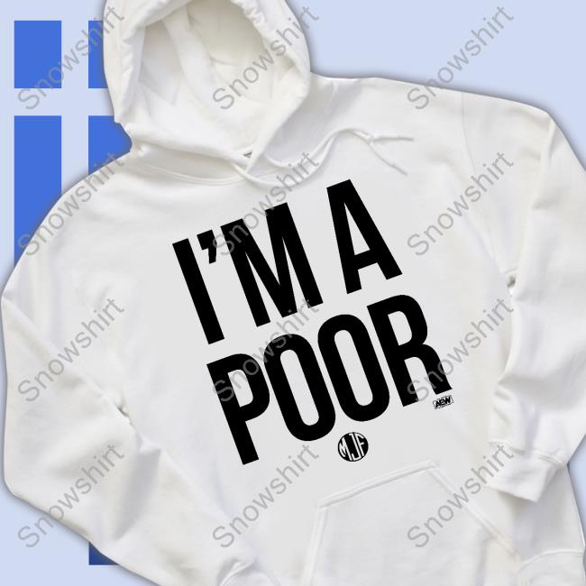 Maxwell Jacob Friedman Mjf I'm A Poor Hoodie Aew All Elite Wrestling Merch Aew All Elite Wrestling Merch Maxwell Jacob Friedman Mjf I'm A Poor Hoodie