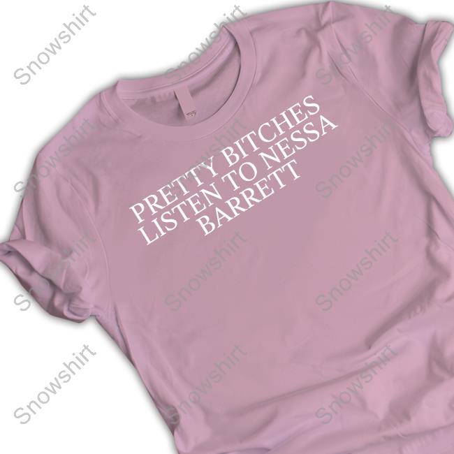 Pretty Bitches Listen To Nessa Barrett T-Shirt