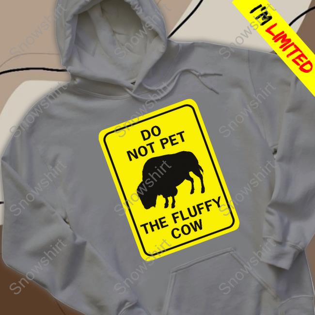 Lakota Man Do Not Pet The Fluffy Cow Sweatshirt