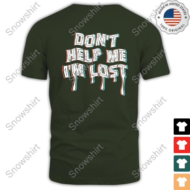 Don't Help Me I'm Lost Long Sleeve T Shirt Don't Help Me I'm Lost Hoodie