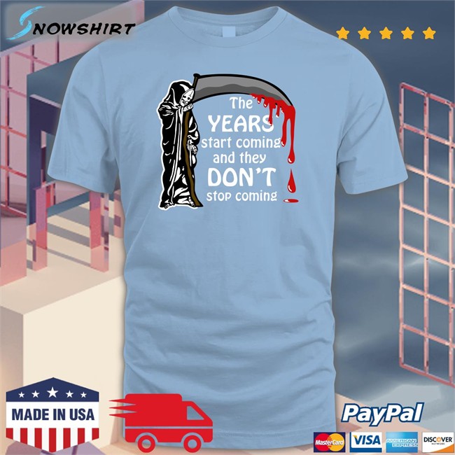 Shirts That Go Hard The Years Start Coming And They Don't Stop Coming Hooded Sweatshirt Shirts That Go Hard The Years Start Coming And They Don't Stop Coming Tank