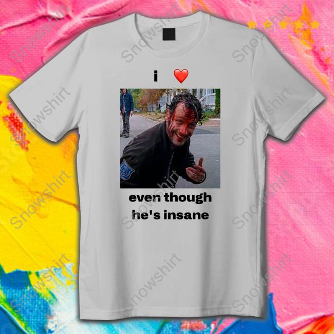 I Love Rick Grimes Even Though He's Insane Shirts I Love Rick Grimes Even Though He's Insane Long Sleeve T Shirt Ricksprickk