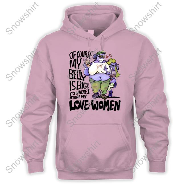 8Enn1zone Of Course My Belly Is Big It's Where I Store My Kive 4 Women Shirts Official Of Course My Belly Is Big It's Where I Store My Kive 4 Women T Shirt