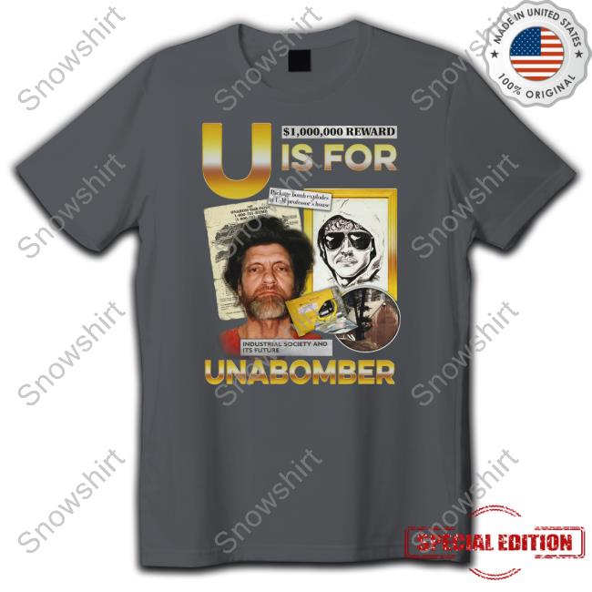 Shirts That Go Hard U Is For Unabomber Tee Shirt Shirts That Go Hard U Is For Unabomber Hoodie Thegoodshirts