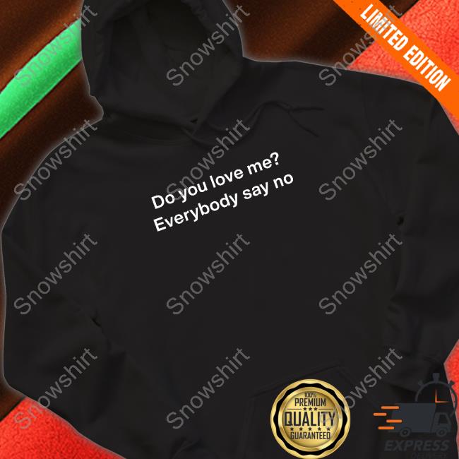 Poorly Translated Shirts Merch Do You Love Me Everybody Say No Shirts