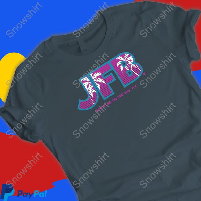 Official Breaking T JFB How Else Do You Say It Shirts