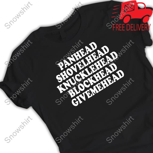 Panhead Shovelhead Knucklehead Blockhead Givemehead Hoodie Official Panhead Shovelhead Knucklehead Blockhead Givemehead Shirts