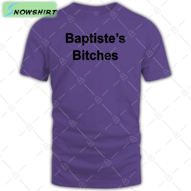 Realclintonb Clinton Baptiste Baptiste's Bitches Shirt