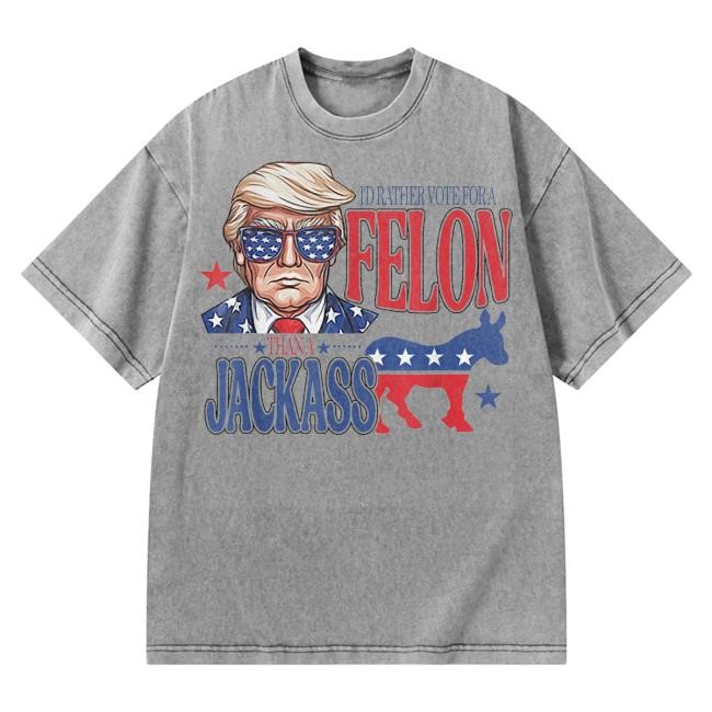 I'd Rather Vote For A Felon Than A Jackass Trump America Vintage Shirt | USA Flag
