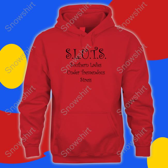 Shirts That Go Hard SLUTS Southern Ladies Under Tremendous Stress T Shirts