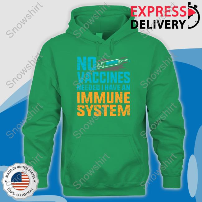 No Vaccines Needed I Have An Immune System Tee Shirt Igor Chudov No Vaccines Needed I Have An Immune System Hoodie